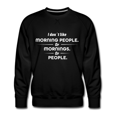 Männer Premium Pullover: I don´t like morning people or mornings or people - Schwarz