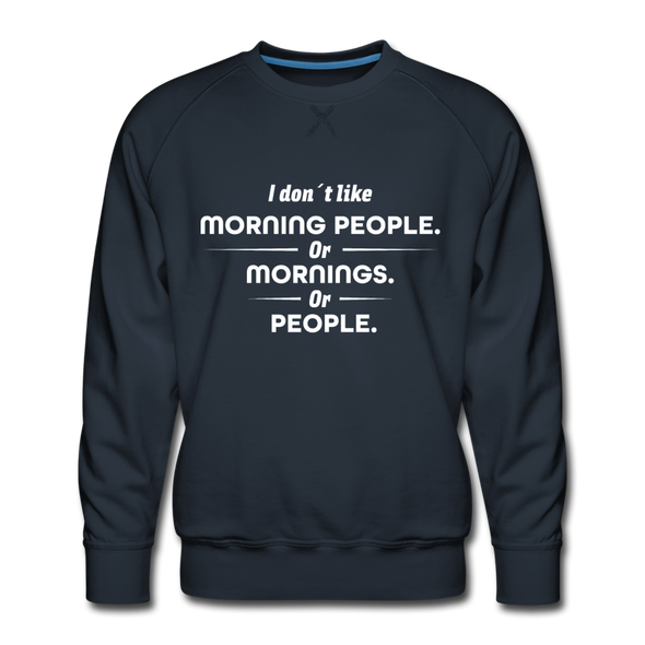 Männer Premium Pullover: I don´t like morning people or mornings or people - Navy