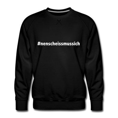 Männer Premium Pullover: Nen Scheiß muss ich (#nenscheissmussich) - Schwarz