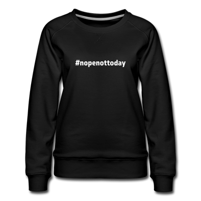 Frauen Premium Pullover: Nope, not today (#nopenottoday) - Schwarz