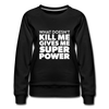 Frauen Premium Pullover: What doesn´t kill me gives me superpower. - Schwarz