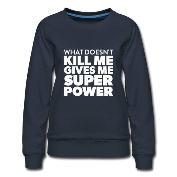Frauen Premium Pullover: What doesn´t kill me gives me superpower. - Navy