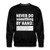 Männer Premium Pullover: Never do something by hand. - Schwarz