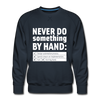 Männer Premium Pullover: Never do something by hand. - Navy
