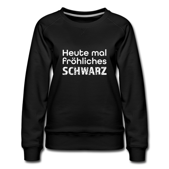 Frauen Premium Pullover: Heute mal fröhliches Schwarz. - Schwarz