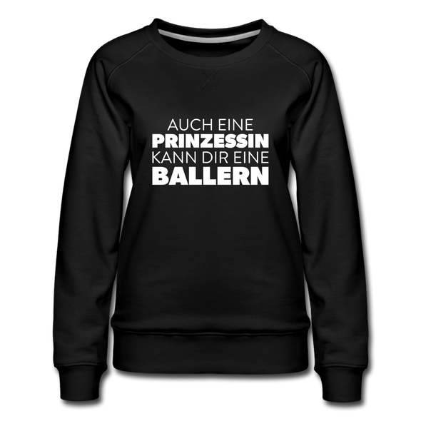 Frauen Premium Pullover: Auch eine Prinzessin kann Dir eine ballern. - Schwarz