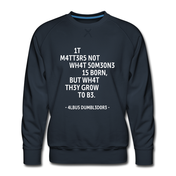 Männer Premium Pullover: It matters not what someone is born, but … - Navy