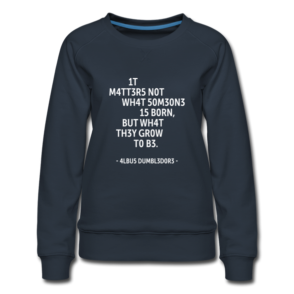 Frauen Premium Pullover: It matters not what someone is born, but … - Navy