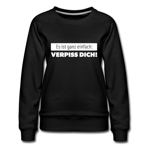 Frauen Premium Pullover: Es ist ganz einfach: Verpiss Dich! - Schwarz