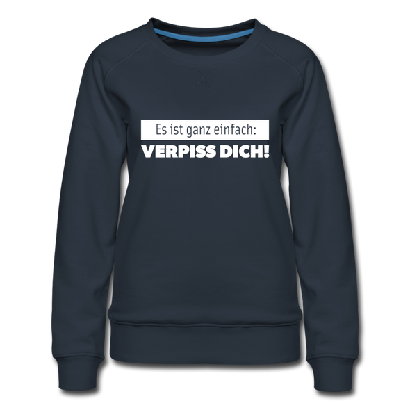 Frauen Premium Pullover: Es ist ganz einfach: Verpiss Dich! - Navy