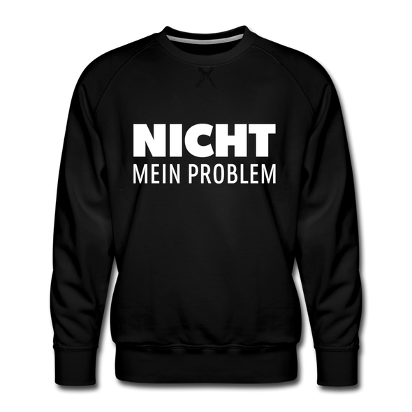 Männer Premium Pullover: Nicht mein Problem. - Schwarz