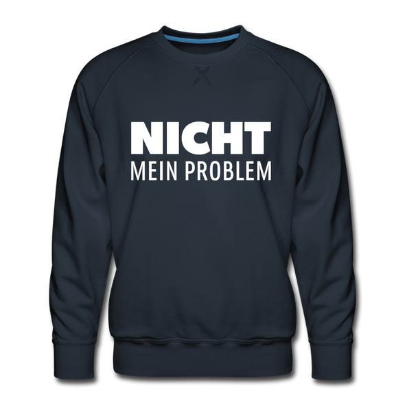 Männer Premium Pullover: Nicht mein Problem. - Navy