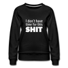 Frauen Premium Pullover: I don’t have time for this shit. - Schwarz