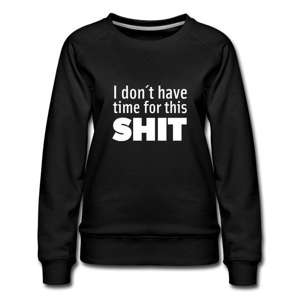 Frauen Premium Pullover: I don’t have time for this shit. - Schwarz
