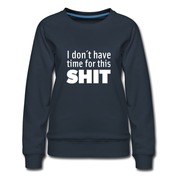 Frauen Premium Pullover: I don’t have time for this shit. - Navy