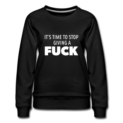 Frauen Premium Pullover: It’s time to stop giving a fuck. - Schwarz