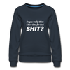 Frauen Premium Pullover: Do you really think I have time for that shit? - Navy