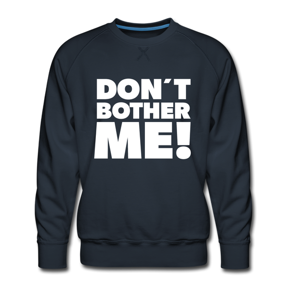 Männer Premium Pullover: Don’t bother me! - Navy
