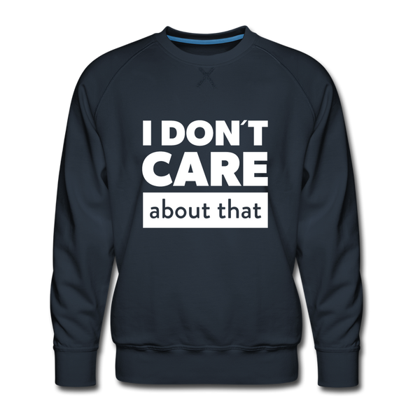 Männer Premium Pullover: I don’t care about that. - Navy