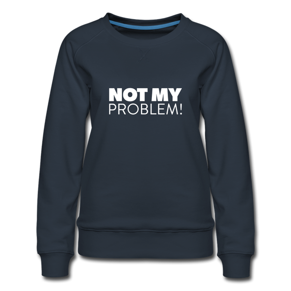 Frauen Premium Pullover: Not my problem. - Navy