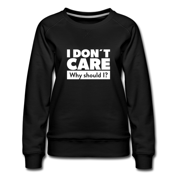 Frauen Premium Pullover: I don’t care. Why should I? - Schwarz