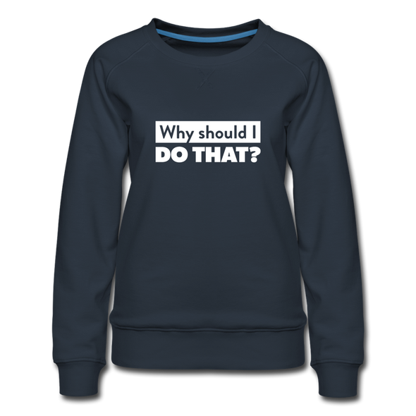Frauen Premium Pullover: Why should I do that? - Navy