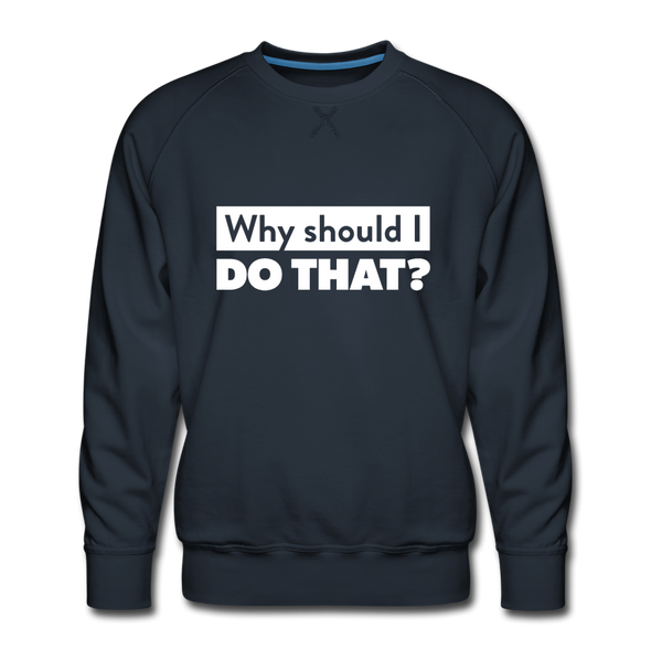 Männer Premium Pullover: Why should I do that? - Navy