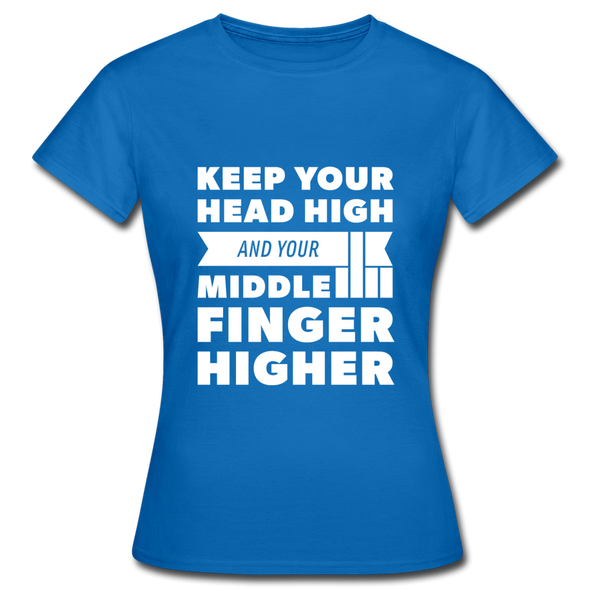 Frauen T-Shirt: Keep your head high and your … - Royalblau