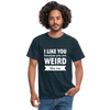 Männer T-Shirt: I like you because you are weird like me - Navy