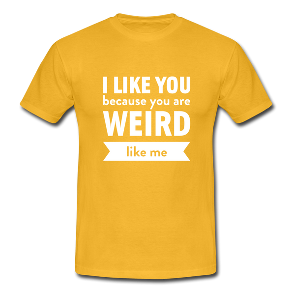 Männer T-Shirt: I like you because you are weird like me - Gelb