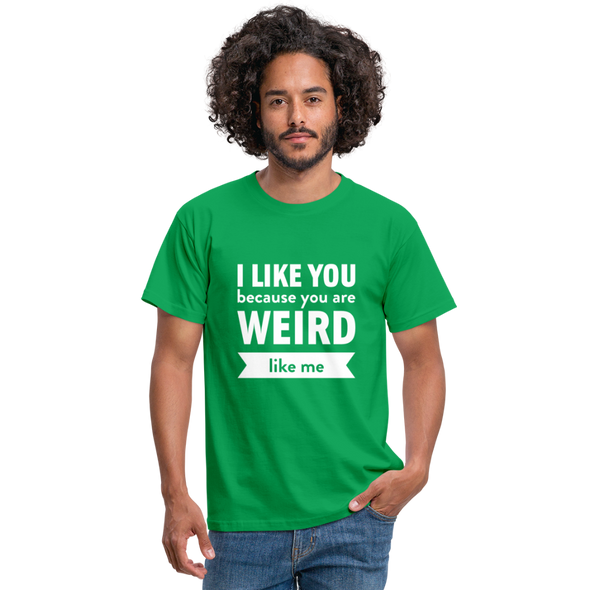 Männer T-Shirt: I like you because you are weird like me - Kelly Green