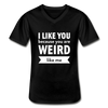 Männer-T-Shirt mit V-Ausschnitt: I like you because you are weird like me - Schwarz