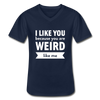 Männer-T-Shirt mit V-Ausschnitt: I like you because you are weird like me - Navy