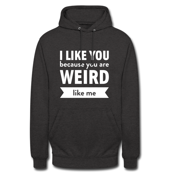 Unisex Hoodie: I like you because you are weird like me - Anthrazit