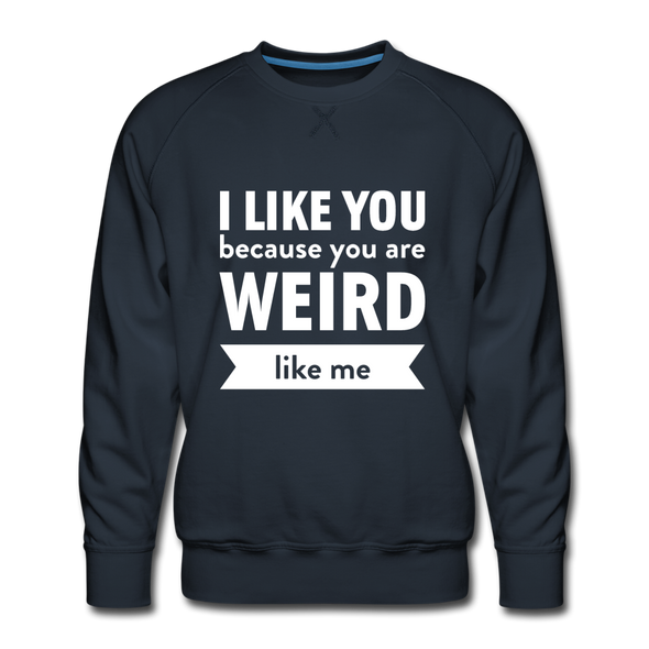 Männer Premium Pullover: I like you because you are weird like me - Navy