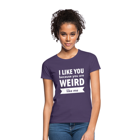 Frauen T-Shirt: I like you because you are weird like me - Dunkellila