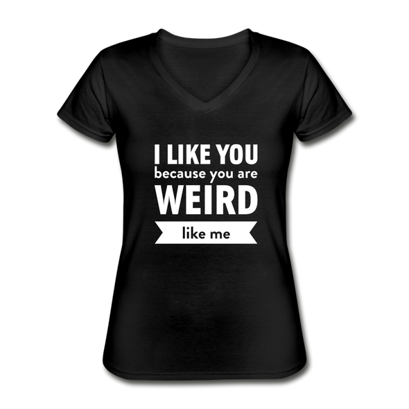 Frauen-T-Shirt mit V-Ausschnitt: I like you because you are weird like me - Schwarz