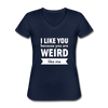 Frauen-T-Shirt mit V-Ausschnitt: I like you because you are weird like me - Navy