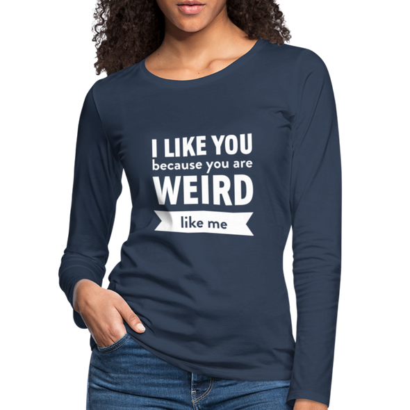 Frauen Premium Langarmshirt: I like you because you are weird like me - Navy