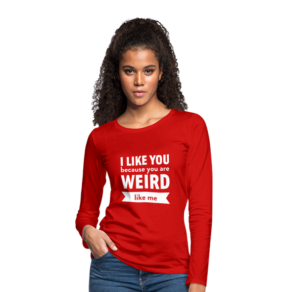 Frauen Premium Langarmshirt: I like you because you are weird like me - Rot