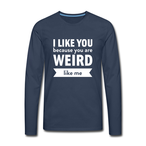Männer Premium Langarmshirt: I like you because you are weird like me - Navy