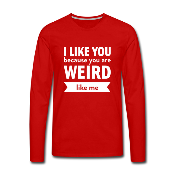 Männer Premium Langarmshirt: I like you because you are weird like me - Rot