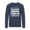 Männer Premium Langarmshirt: I´m a programmer. I´ve solved this … - Navy