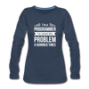 Frauen Premium Langarmshirt: I´m a programmer. I´ve solved this … - Navy