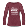 Frauen Premium Langarmshirt: I´m a programmer. I´ve solved this … - Bordeauxrot meliert