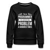 Frauen Premium Pullover: I´m a programmer. I´ve solved this … - Schwarz