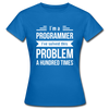Frauen T-Shirt: I´m a programmer. I´ve solved this … - Royalblau