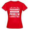 Frauen T-Shirt: I´m a programmer. I´ve solved this … - Rot