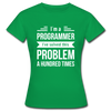 Frauen T-Shirt: I´m a programmer. I´ve solved this … - Kelly Green