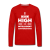 Männer Premium Langarmshirt: I get high on … - Rot